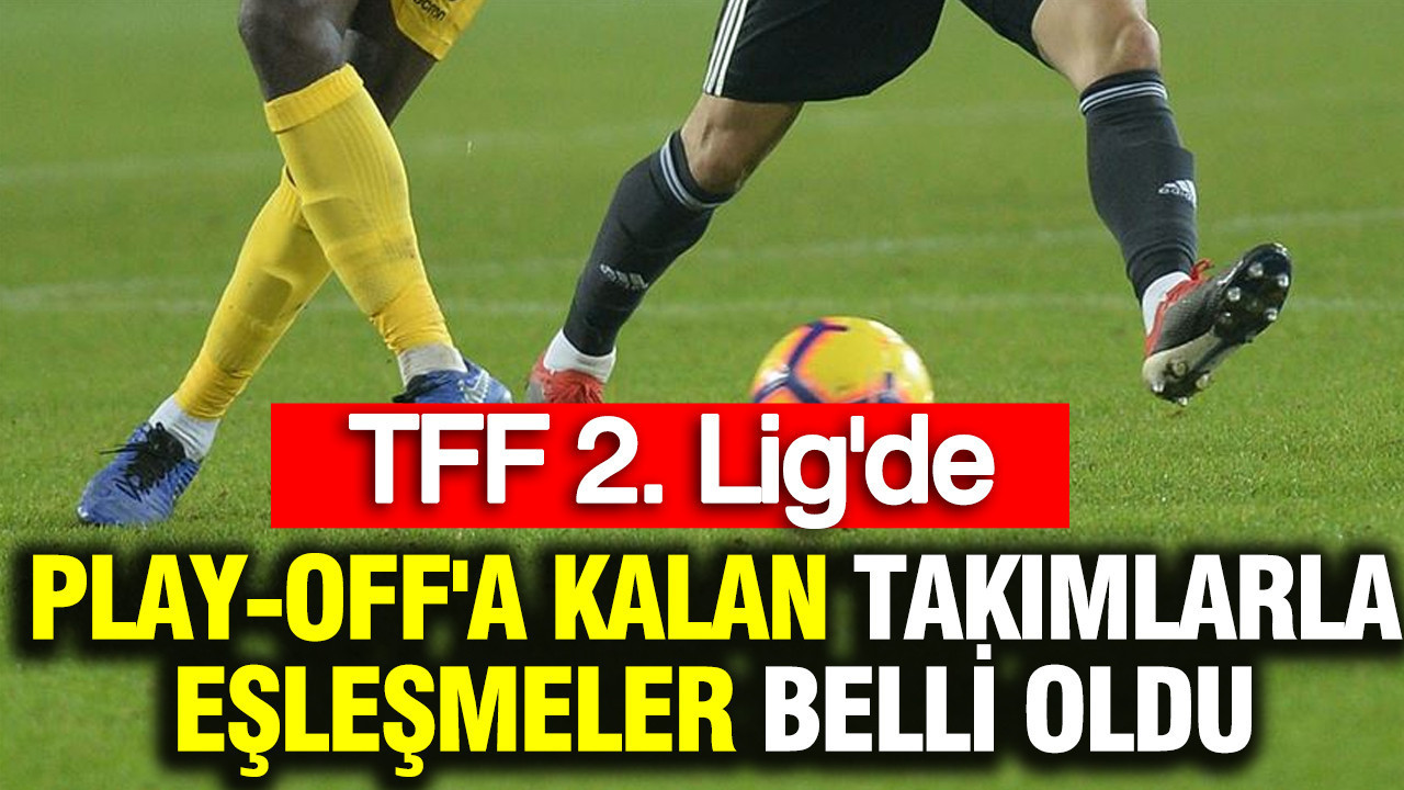 TFF 2. Lig’de Play-Off Takımları ve Eşleşmeleri Açıklandı