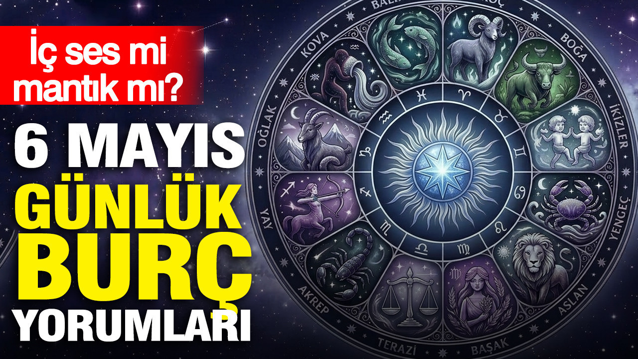 6 Mayıs Burç Yorumları: İçsel Sesle Mantık Arasında Denge Kurma Zamanı