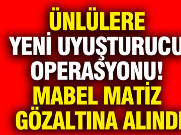 Ünlü İsimlere Yönelik Uyuşturucu Operasyonu: Mabel Matiz Gözaltında